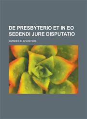de Presbyterio Et in EO Sedendi Jure Disputatio,1231842342,9781231842348
