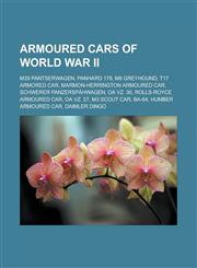 Armoured Cars of World War II M39 Pantserwagen, Panhard 178, M8 Greyhound, T17 Armored Car, Marmon-Herrington Armoured Car, Schwerer Panzerspahwagen,115573713X,9781155737133