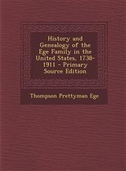 History and Genealogy of the Ege Family in the United States, 1738-1911 - Primary Source Edition,1295687674,9781295687671