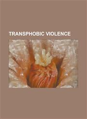 Transphobic Violence Angie Zapata, Beating of Chrissy Lee Polis, Boys Don't Cry (Film), Brandon Teena, History of Violence Against Lgbt Peo,123075945X,9781230759456