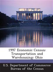 1997 Economic Census Transportation and Warehousing: Ohio,1288597932,9781288597932