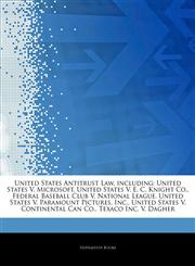 Articles On United States Antitrust Law, including United States V. Microsoft, United States V. E. C. Knight Co., Federal Baseball Club V. National League, United States V. Paramount Pictures, Inc., United States V. Continental Can Co.,1244515183,9781244515185