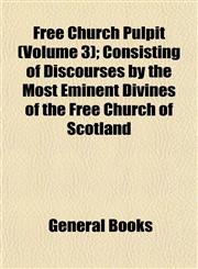 Free Church Pulpit (Volume 3); Consisting of Discourses by the Most Eminent Divines of the Free Church of Scotland,1152917773,9781152917774
