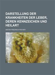 Darstellung Der Krankheiten Der Leber, Deren Kennzeichen Und Heilart,1234870029,9781234870027