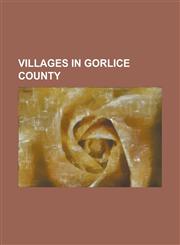 Villages in Gorlice County Babiniec, Lesser Poland Voivodeship, Banica, Gmina S Kowa, Banica, Gmina U Cie Gorlickie, Bartne, Bednarka, Lesser Pol,115559326X,9781155593265