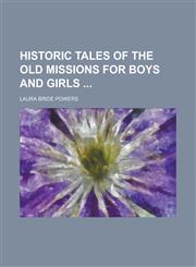 Historic Tales of the Old Missions for Boys and Girls,1234096757,9781234096755