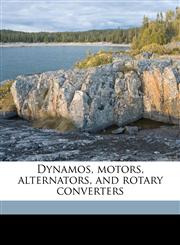 Dynamos, motors, alternators, and rotary converters,1172414300,9781172414307