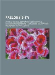 Frelon; Journal Mensuel D'Entomologie Descriptive, Exclusivement Consacre A L'Etude Des Coleopteres D'Europe Et Des Pays Voisins (16-17 ),1154891453,9781154891454