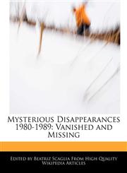 Mysterious Disappearances 1980-1989 Vanished and Missing,1171164777,9781171164777