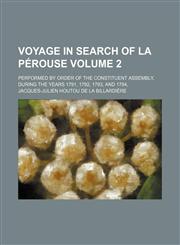 Voyage in search of La Pérouse Volume 2; Performed by order of the Constituent Assembly, during the years 1791, 1792, 1793, and 1794,,115411418X,9781154114188