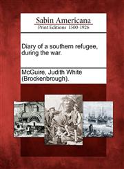 Diary of a southern refugee, during the war.,1275707173,9781275707177