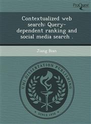 Contextualized web search Query-dependent ranking and social media search .,1249039614,9781249039617