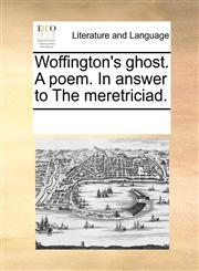 Woffington's ghost. A poem. In answer to The meretriciad.,1170669255,9781170669259