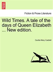 Wild Times. A tale of the days of Queen Elizabeth ... New edition.,1241213062,9781241213060