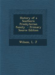 History of a Southern Presbyterian Family - Primary Source Edition,1294820729,9781294820727