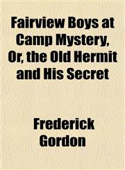 Fairview Boys at Camp Mystery, Or, the Old Hermit and His Secret,1152656244,9781152656246