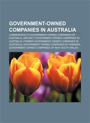 Government-owned companies in Australia Commonwealth Government-owned companies of Australia, Defunct government-owned companies in Australia,1233076434,9781233076437
