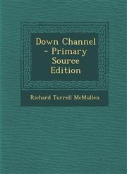 Down Channel - Primary Source Edition,1295455013,9781295455010