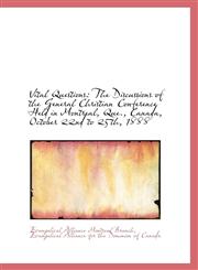 Vital Questions The Discussions of the General Christian Conference Held in Montreal, Que., Canada,,1103827278,9781103827275
