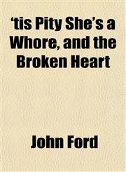 'tis Pity She's a Whore, and the Broken Heart,1154872246,9781154872248