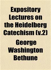 Expository Lectures on the Heidelberg Catechism (v.2),1153234866,9781153234863