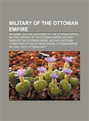Military of the Ottoman Empire Devşirme, Military equipment of the Ottoman Empire, Military history of the Ottoman Empire,1156536006,9781156536001