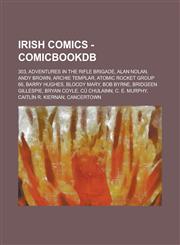 Irish Comics - ComicbookDB 303, Adventures in the Rifle Brigade, Alan Nolan, Andy Brown, Archie Templar, Atomic Rocket Group 66, Barry Hughes, Bloody Mary, Bob Byrne, Bridgeen Gillespie, Bryan Coyle, Cú Chulainn, C. E. Murphy, Caitlín R. Kiernan, Cancert,1234672766,9781234672768