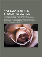 1799 events of the French Revolution French Directory, Haitian Revolution, The Legislative Assembly and the fall of the French monarchy,1155605888,9781155605883