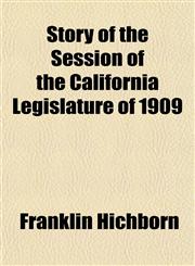 Story of the Session of the California Legislature of 1909,115028949X,9781150289491