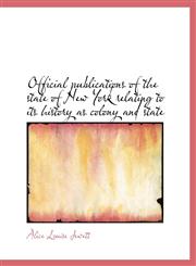Official Publications of the State of New York Relating to Its History as Colony and State,1116815826,9781116815825