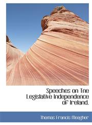 Speeches on Tne Legislative Independence of Ireland.,1140123599,9781140123590