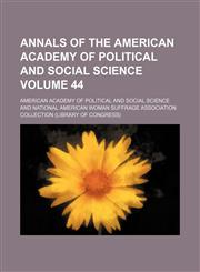 Annals of the American Academy of Political and Social Science Volume 44,1153865564,9781153865562