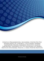 Articles On Genetics Organizations, including Center For The Advancement Of Genomics, Cold Spring Harbor Laboratory, Beijing Genomics Institute, Galton Laboratory, University Of The Philippines Los BaÃ±os, Institute For Animal Health,1244679194,9781244679191