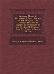 Laurence Sterne in Germany A Contribution to the Study of the Literary Relations of England and Germany in the Eighteenth Century, Issue 5 - Prim,1287537995,9781287537991