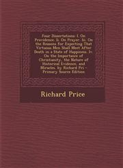 Four Dissertations I. on Providence. II. on Prayer. III. on the Reasons for Expecting That Virtuous Men Shall Meet After Death in a State,1287428843,9781287428848