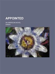 Appointed; An American Novel,1235800407,9781235800405