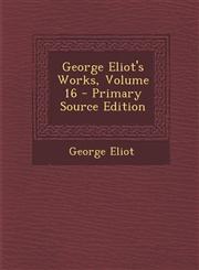 George Eliot's Works, Volume 16 - Primary Source Edition,129430190X,9781294301905