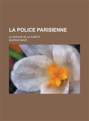 La Police Parisienne; Le Service de La Surete,1234562073,9781234562076