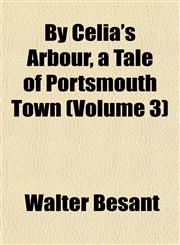 By Celia's Arbour, a Tale of Portsmouth Town (Volume 3),1151940879,9781151940872