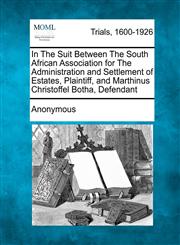 In The Suit Between The South African Association for The Administration and Settlement of Estates, Plaintiff, and Marthinus Christoffel Botha, Defendant,1275095291,9781275095298