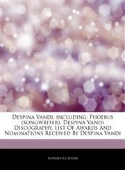 Articles On Despina Vandi, including Phoebus (songwriter), Despina Vandi Discography, List Of Awards And Nominations Received By Despina Vandi,124338879X,9781243388797