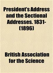 President's Address and the Sectional Addresses. 1831- (1896),1153261790,9781153261791