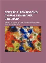Edward P. Remington's annual newspaper directory,1231221658,9781231221655