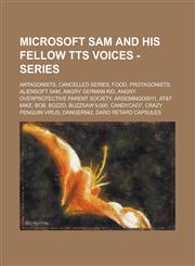 Microsoft Sam and his Fellow TTS Voices - Series Antagonists, Cancelled Series, Food, Protagonists, Aliensoft Sam, Angry German Kid, Angry Overprotective Parent Society, Arsemingo0011, AT&T Mike, Bozzo, Buzzsaw 9,000, CandyCao7, Chaz, Crazy Penguin Virus,1234726904,9781234726904