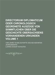 Directorium Diplomaticum Oder Chronologisch Geordnete Auszuge Von Sammtlichen Uber Die Geschichte Obersachsens Vorhandenen Urkunden; Vom Jahre 704 Bis,1234068141,9781234068141