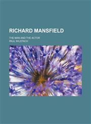 Richard Mansfield; The Man and the Actor,1150592192,9781150592195