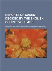 Reports of Cases Decided by the English Courts Volume 8,1154991954,9781154991956