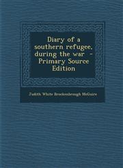 Diary of a southern refugee, during the war  - Primary Source Edition,1295233878,9781295233878