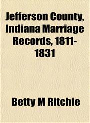 Jefferson County, Indiana Marriage Records, 1811-1831,1152974025,9781152974029