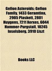 Gefion Asteroids Gefion Family, 1433 Geramtina, 2905 Plaskett, 2801 Huygens, 7211 Xerxes, 6044 Hammer-Purgstall, 10245 Inselsberg, 3910 Liszt,1155197321,9781155197326